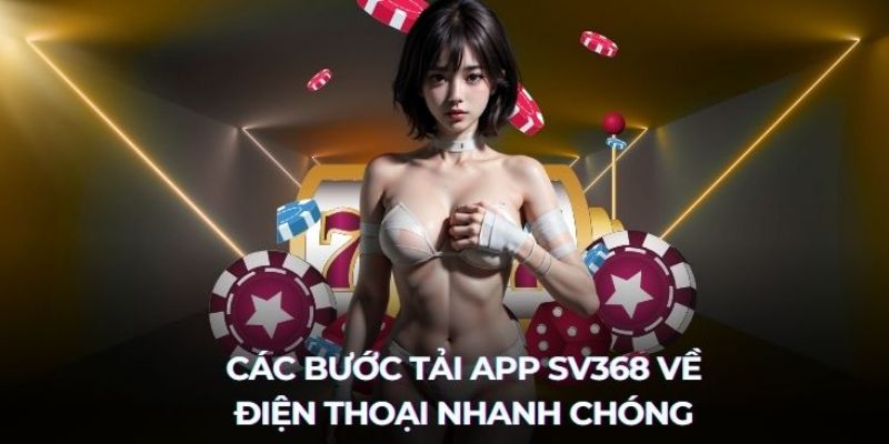 Các bước tải app SV368 đơn giản