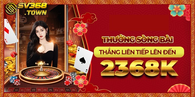 Khuyến mãi Casino hấp dẫn, lên tới 2368K