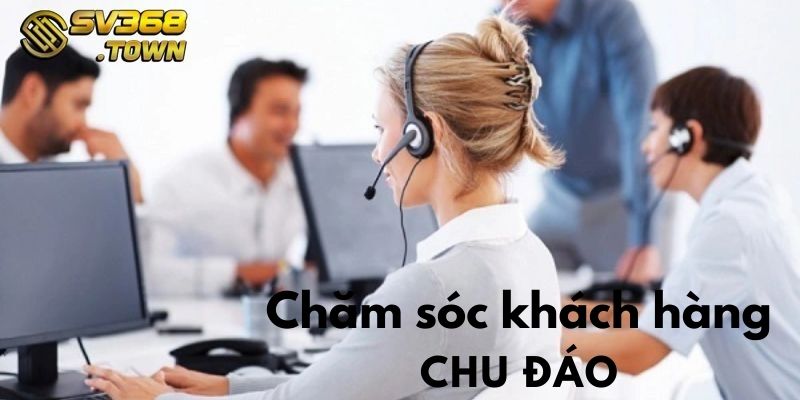 Chăm sóc khách hàng làm việc chu đáo 24/7