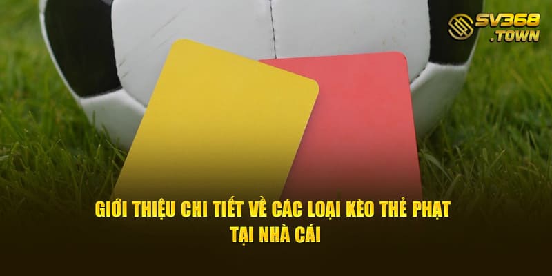 Giới thiệu chi tiết về các loại kèo thẻ phạt tại nhà cái