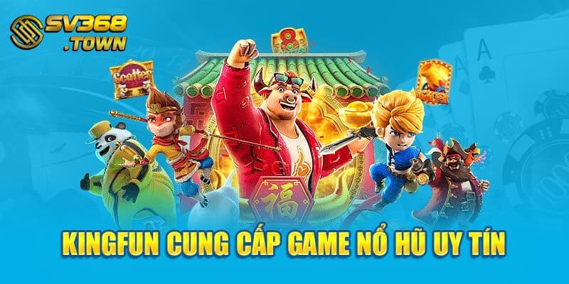 Kingfun cung cấp game nổ hũ uy tín 