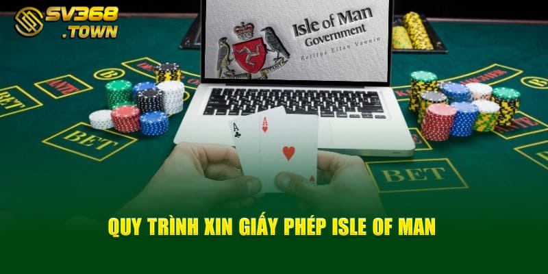 Quy trình xin giấy phép Isle of Man